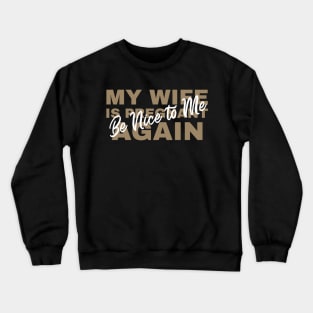 be nice to me my wife is pregnant again Crewneck Sweatshirt